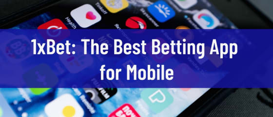 1xBet: The Best Betting App for Mobile